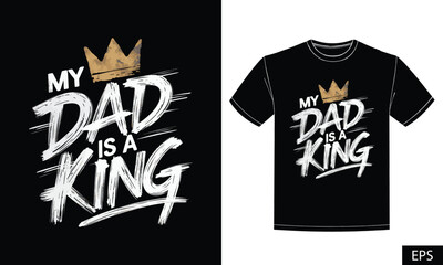 A striking and trendy T-shirt design featuring the phrase "My Dad is a King" 