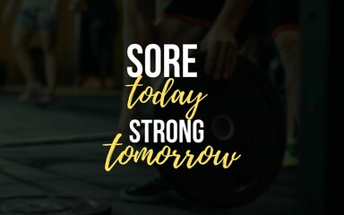 Motivational quote: 'Sore today, strong tomorrow,' set against a gym backdrop, inspiring perseverance, dedication, and the rewards of hard work in fitness.