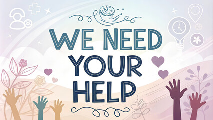 Illustrated "We Need Your Help" with hands and floral design