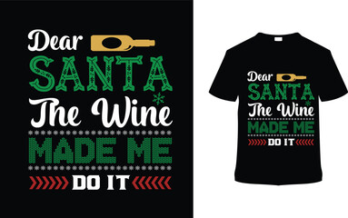 Dear Santa The Wine Made Me Do It Christmas Typography T shirt, apparel, vector illustration, graphic template, print on demand, textile fabrics, retro, vintage, eps 10, element, christmas day t shirt