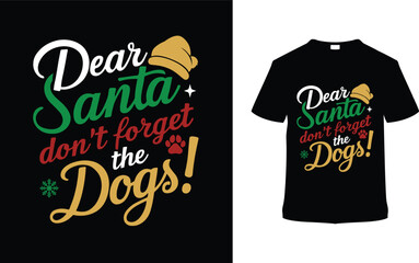 Dear Santa Don't Forget The Dogs T shirt, apparel, vector illustration, graphic template, print on demand, textile fabrics, retro style, typography, vintage, eps 10, element, christmas day t shirt