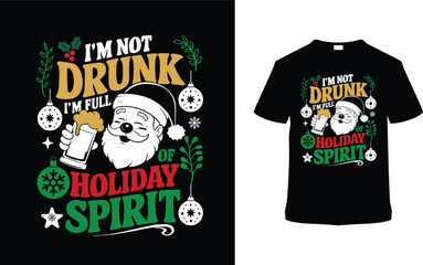 I'm Not Drunk I'm Full Of Holiday Spirit T shirt, apparel, vector illustration, graphic template, print on demand, textile fabrics, retro style, typography, vintage, eps 10, element, christmas day tee