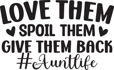 Love Them Spoil Them Give Them Back #auntlife