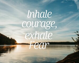 Inhale courage exhale fear a transformative journey in nature meditation space inspirational content peaceful environment mindfulness perspective