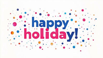 Festive happy holiday greeting with colorful confetti design