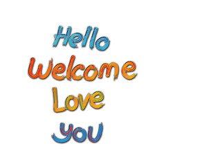My handwritten hello, welcome, love and you texts on the white background