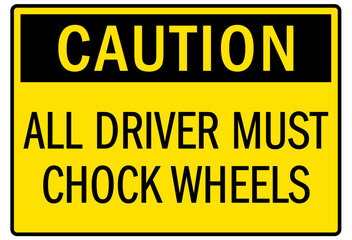 Chock wheel signs all driver must chock wheels