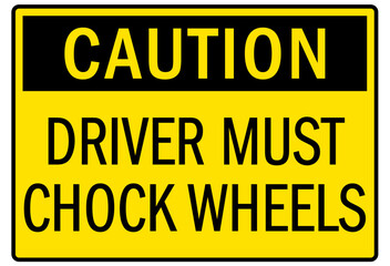 Chock wheel signs driver must chock wheels