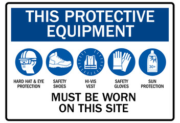 Job safety signs this protective equipment must be worn on this site