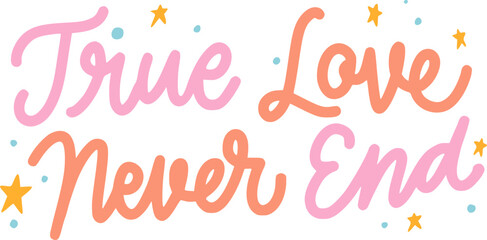 True Love Never End Valentine Typography Lettering