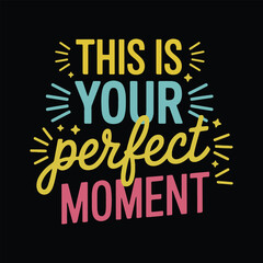 Obraz premium This is your perfect moment, typography t-shirt design in illustration. Inspirational quote.