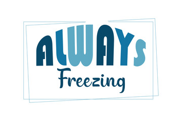 Always Freezing T-Shirt Design