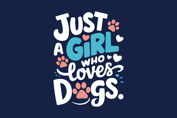 
just a girl who loves dogs t-shirt design vector