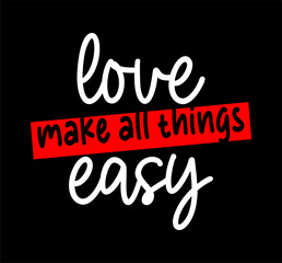 love make all things easy typography design vector for print t shirt