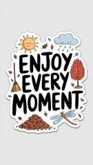 Enjoy Every Moment" Motivational Sticker with Hand-Drawn Doodles Generative AI