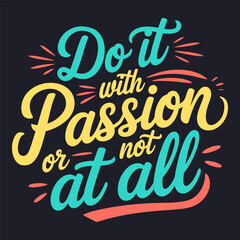 Do it with Passion or Not at All - Bold Quote for Focused Living