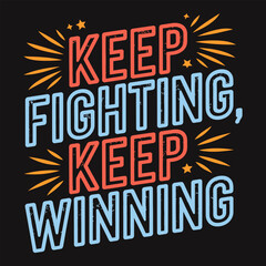 Keep fighting, keep winning, inspirational words for resilience