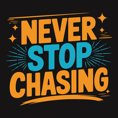 Never Stop Chasing - Bold and Motivational Typography for Unyielding Dream Pursuit