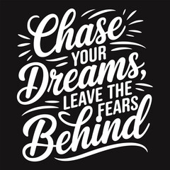 Chase Your Dreams, Never Look Behind - Bold Typography for Relentless Pursuit of Goals