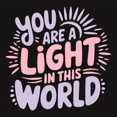 You Are a Light in This World Shine Brightly and Inspire Others