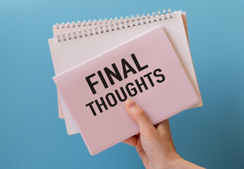 Phrase Final Thoughts written. Concept about conclusion, summary, or closing point.