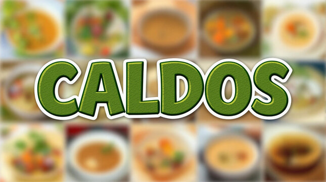 A imagem apresenta a palavra "CALDOS" em letras tridimensionais verdes, sobre um fundo desfocado de caldos variados.

