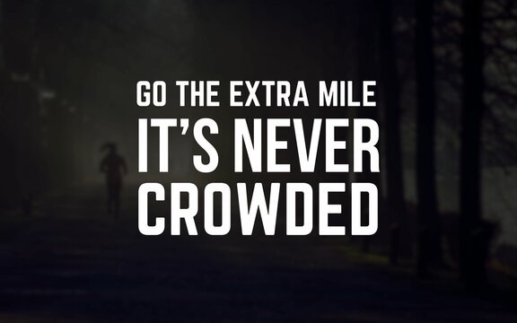"Go the extra mile. It&rsquo;s never crowded"
An inspiring quote for achieving success through perseverance and going beyond limits. Perfect for fitness or motivational materials.