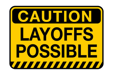 Fototapeta premium Caution Layoffs Possible sign in yellow and black - Vector Illustration