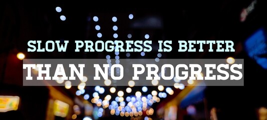 Slow progress is better than no progress. Possitive affirmations and motivational quotes about...