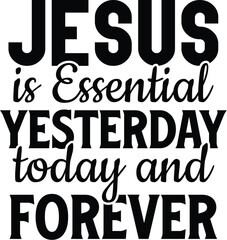 Jesus is Essential Yesterday,today and Forever