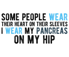 Fototapeta premium Some People Wear Their Heart On Their Sleeves I Wear My Pancreas On My Hip Svg,Diabetes Awareness Shirt,Diabetes Awareness Ribbon svg,Diabetic Svg,T1D Diabetes Awareness Svg,Cut File,vintage,Typograph