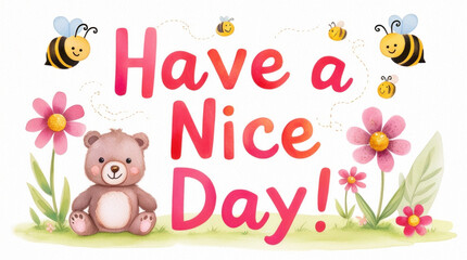 Fototapeta premium Hand drawn sketch of a bear with bees and floral elements with 'Have a Nice Day' text in a watercolor style, designed as a cheerful greeting card.
