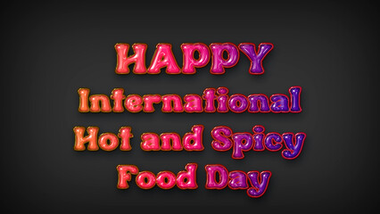 Happy International Hot and Spicy Food Day with plastic effect on gray background