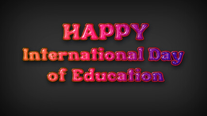 Happy International Day of Education with plastic effect on gray background