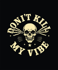 Don't Kill My Vibe T-Shirt Design Motivational Quote Graphic Tee for Positive Energy Lovers