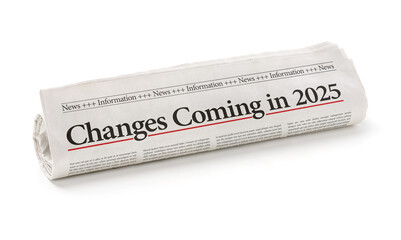 Rolled newspaper with the headline Changes coming in 2025