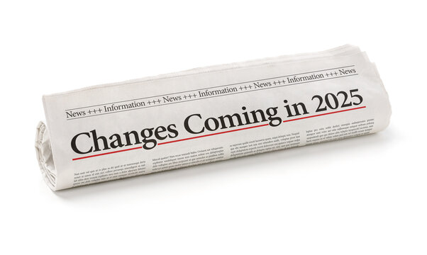 Rolled newspaper with the headline Changes coming in 2025