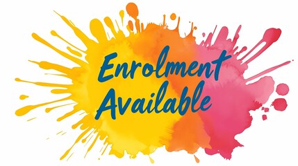 Registration enrollment. A colorful splash graphic with the text "Enrolment Available," promoting educational opportunities in a vibrant and engaging style.