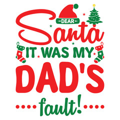 Dear Santa it was my dad's fault T-shirt design, Christmas day typography t-shirt design, Christmas typography vector t-shirt design