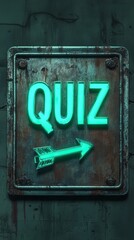 Rusty Quiz Sign: A weathered metal sign with a neon green arrow points towards the word "QUIZ",  glowing in the darkness. This image evokes a sense of mystery and intrigue.