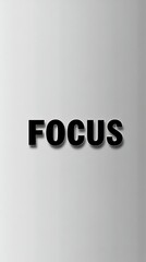 Focus: A bold, minimalist design with a strong emphasis on the word "Focus," perfect for presentations, websites, or social media.