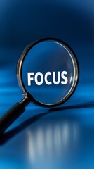 Magnifying the Essence of Focus: A powerful visual metaphor, a magnifying glass on a vibrant blue backdrop, the word "FOCUS" emblazoned within its lens, symbolizing clarity, precision.