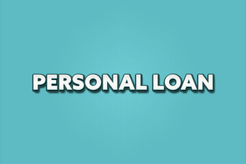 Personal Loan.. A Illustration with white text isolated on light green background.