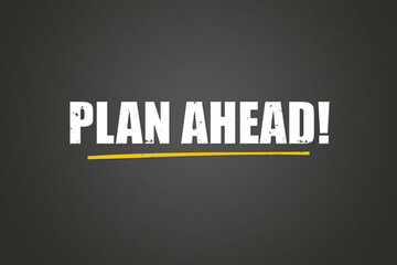 Plan Ahead. A blackboard with white text. Illustration with grunge text style.