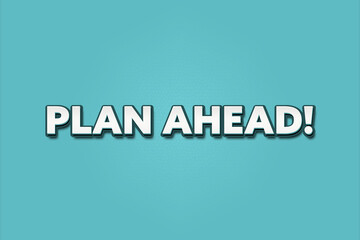 Plan Ahead. A Illustration with white text isolated on light green background.