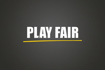 Play Fair. A blackboard with white text. Illustration with grunge text style.