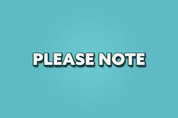 Please Note. A Illustration with white text isolated on light green background.