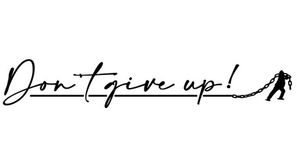 motivational phrase to never give up