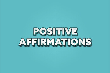 Positive Affirmations. A Illustration with white text isolated on light green background.