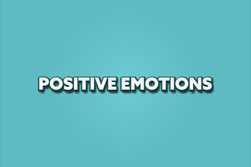 Positive Emotions.. A Illustration with white text isolated on light green background.